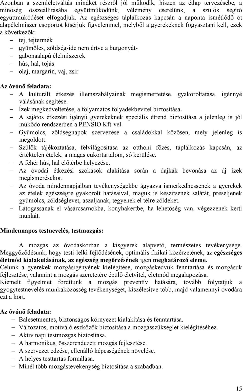 nem értve a burgonyátgabonaalapú élelmiszerek hús, hal, tojás olaj, margarin, vaj, zsír Az óvónő feladata: A kulturált étkezés illemszabályainak megismertetése, gyakoroltatása, igénnyé válásának