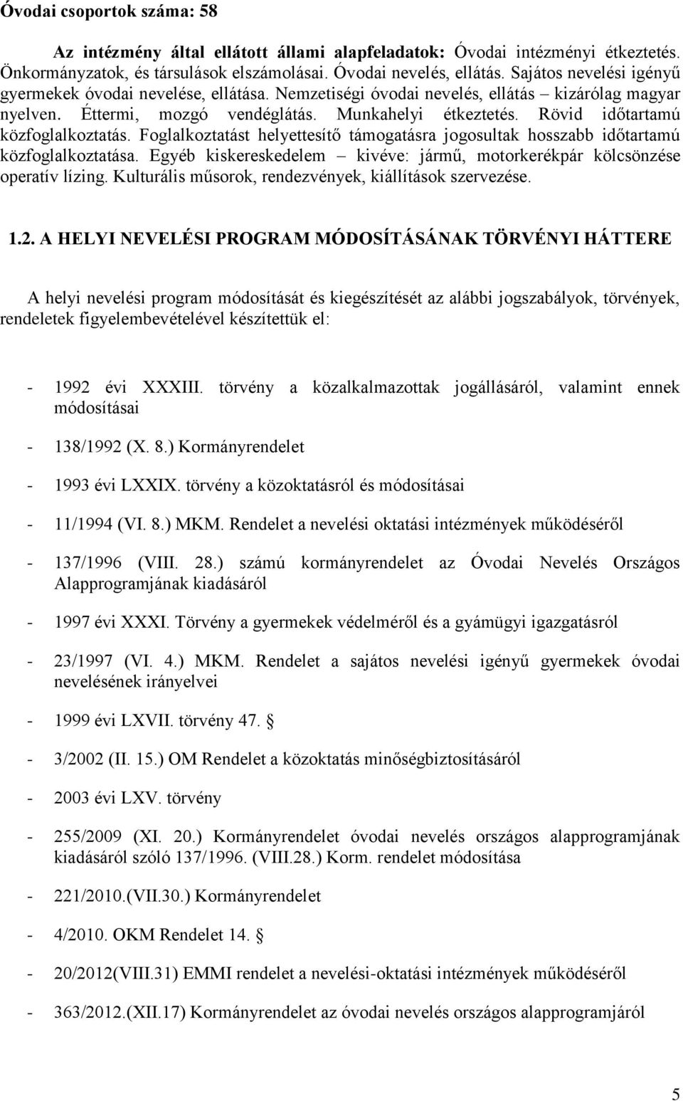 Rövid időtartamú közfoglalkoztatás. Foglalkoztatást helyettesítő támogatásra jogosultak hosszabb időtartamú közfoglalkoztatása.