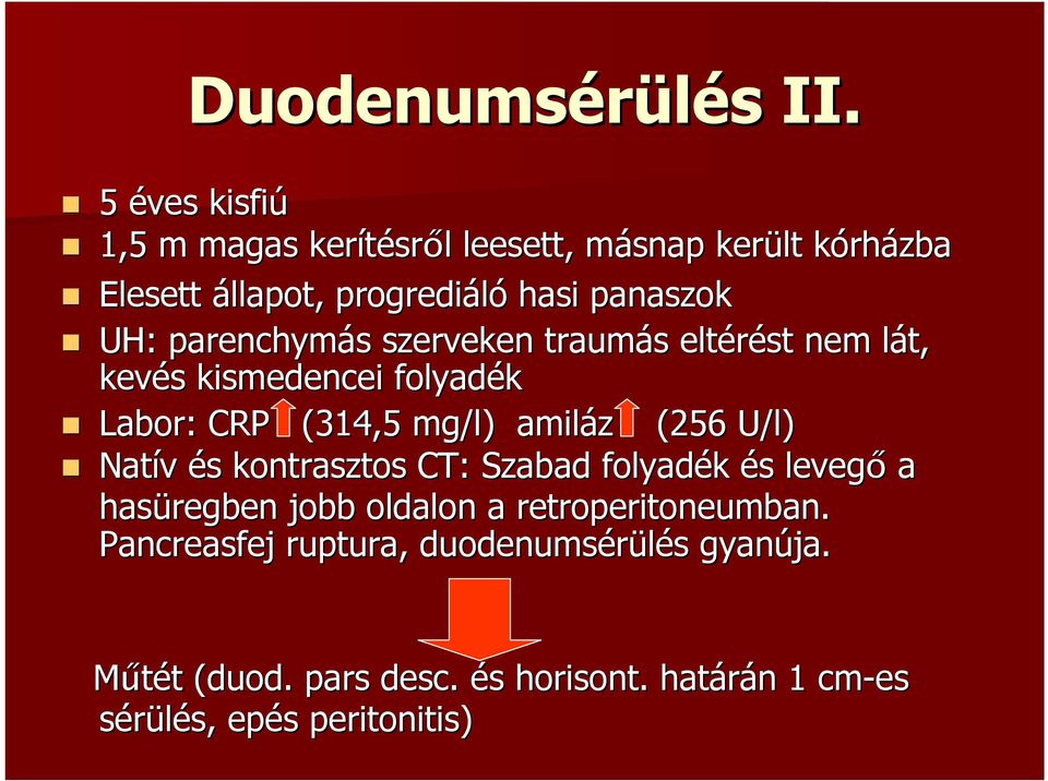 parenchymás s szerveken traumás s eltérést nem lát, l kevés s kismedencei folyadék Labor: CRP (314,5 mg/l) amiláz z (256 U/l)