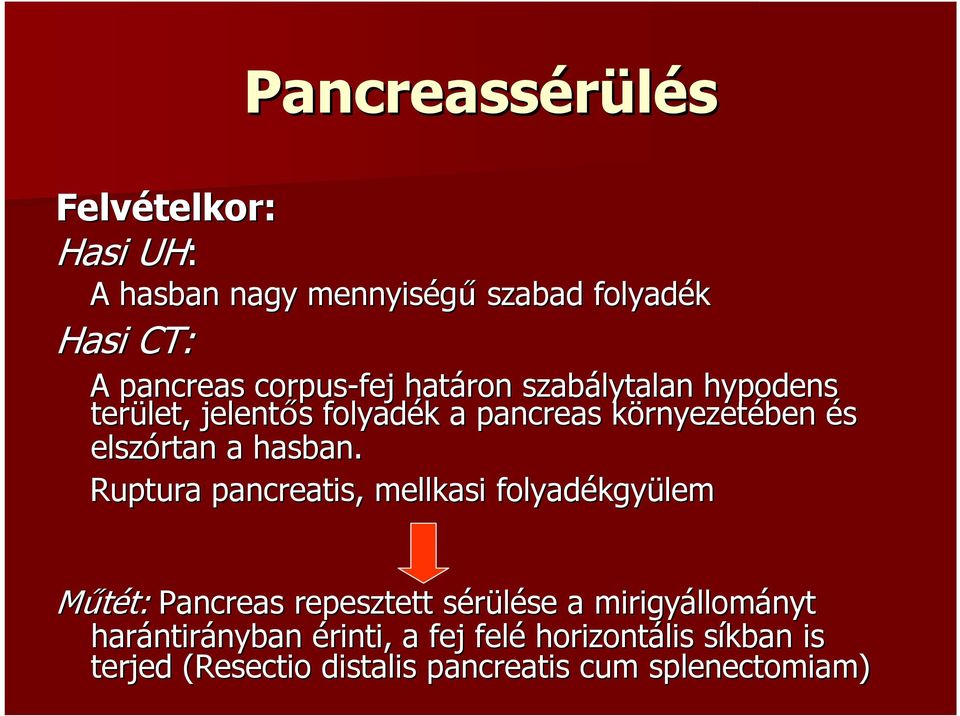 Ruptura pancreatis, mellkasi folyadékgy kgyülem Mőtét: t: Pancreas repesztett sérülése s se a mirigyállom llományt