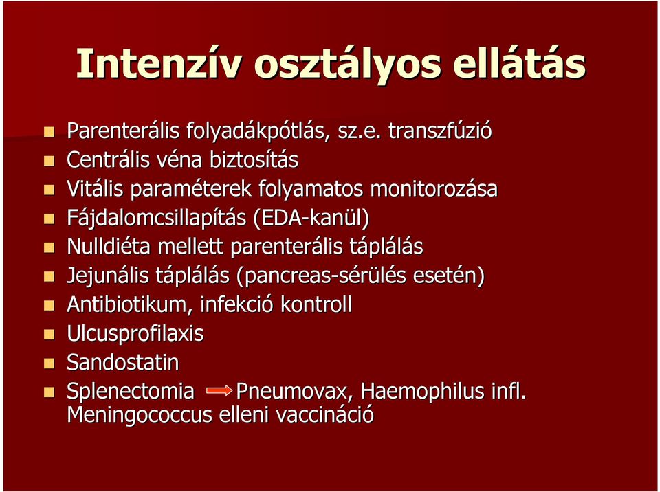 mellett parenterális táplt plálás Jejunális táplt plálás s (pancreas-sérülés s esetén) Antibiotikum,