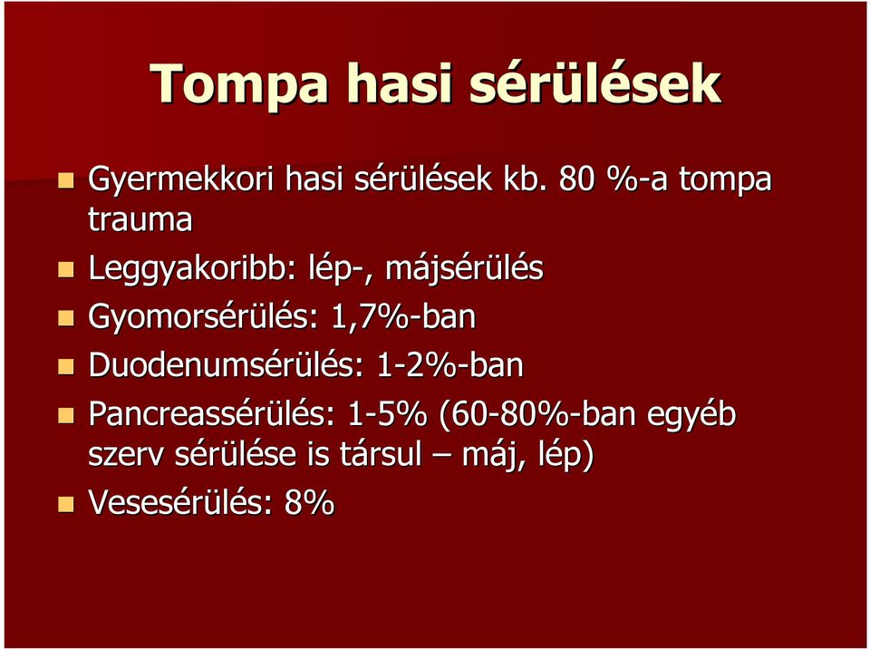 Gyomorsérülés: s: 1,7%-ban Duodenumsérülés: s: 1-2% 1 2%-ban