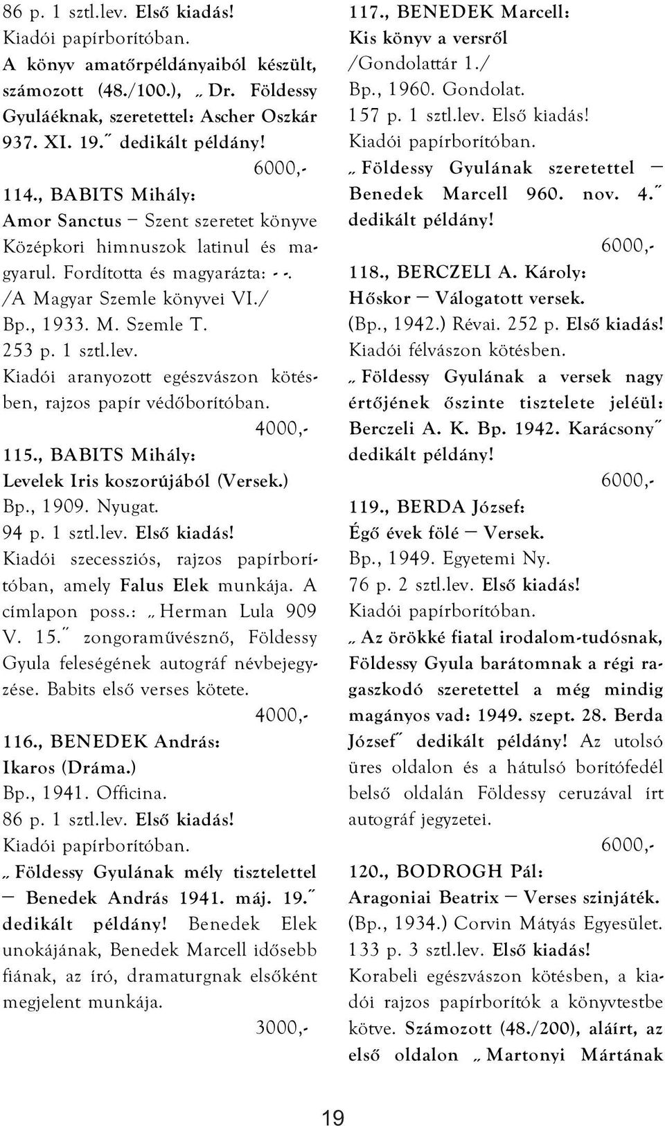 Kiadói aranyozott egészvászon kötésben, rajzos papír védőborítóban. 115., BABITS Mihály: Levelek Iris koszorújából (Versek.) Bp., 1909. Nyugat. 94 p. 1 sztl.lev. Első kiadás!