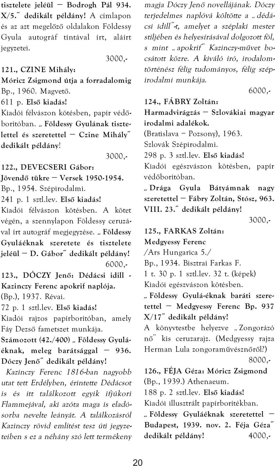 Földessy Gyulának tisztelettel és szeretettel Czine Mihály dedikált példány! 122., DEVECSERI Gábor: Jövendő tükre Versek 1950-1954. Bp., 1954. Szépirodalmi. 241 p. 1 sztl.lev. Első kiadás!
