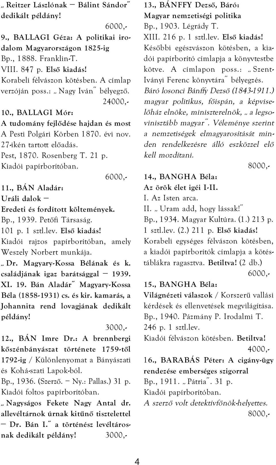 , BÁN Aladár: Uráli dalok Eredeti és fordított költemények. Bp., 1939. Petőfi Társaság. 101 p. 1 sztl.lev. Első kiadás! Kiadói rajzos papírborítóban, amely Weszely Norbert munkája. Dr.