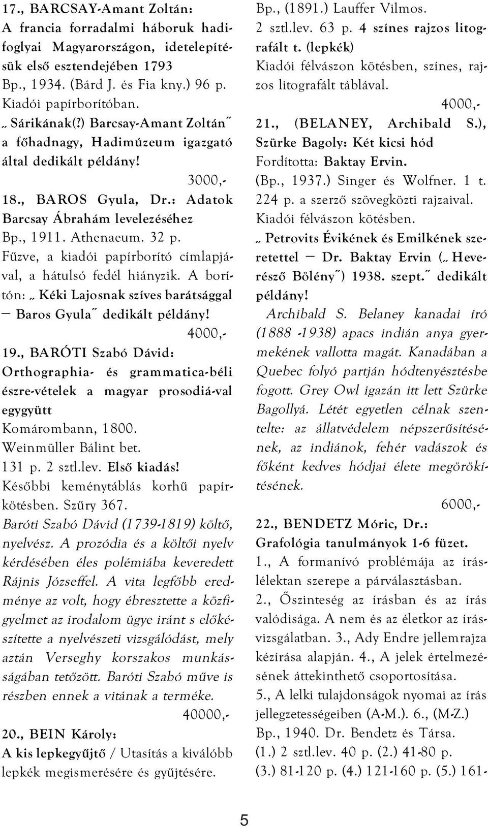 Fűzve, a kiadói papírborító címlapjával, a hátulsó fedél hiányzik. A borítón: Kéki Lajosnak szíves barátsággal Baros Gyula dedikált példány! 19.