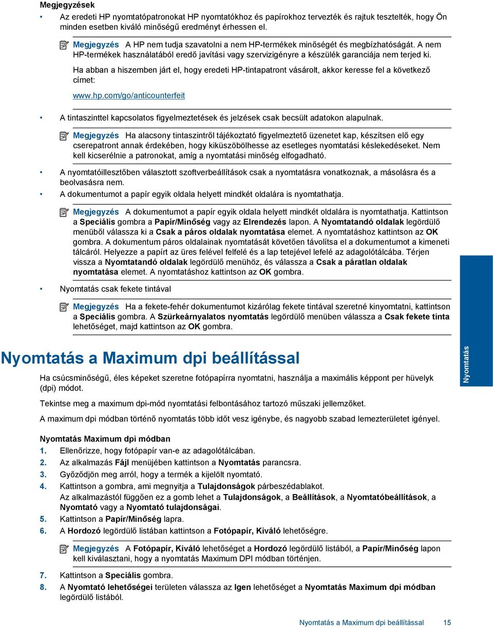 Ha abban a hiszemben járt el, hogy eredeti HP-tintapatront vásárolt, akkor keresse fel a következő címet: www.hp.