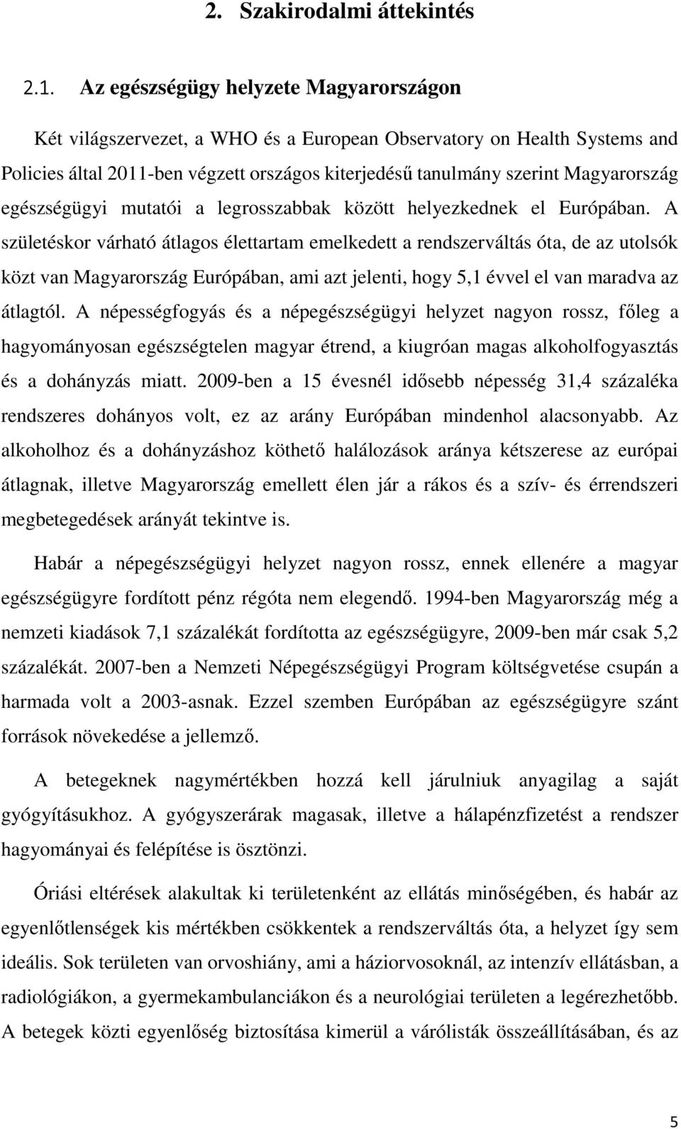 egészségügyi mutatói a legrosszabbak között helyezkednek el Európában.