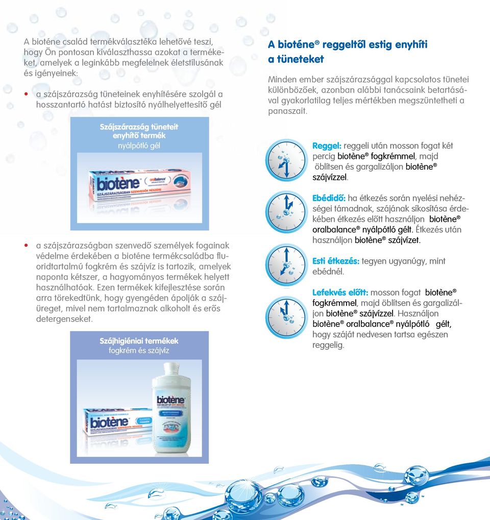 termékcsaládba fluoridtartalmú fogkrém és szájvíz is tartozik, amelyek naponta kétszer, a hagyományos termékek helyett használhatóak.