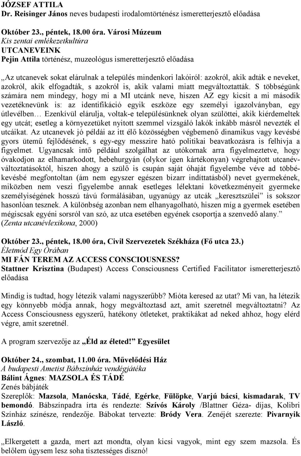 neveket, azokról, akik elfogadták, s azokról is, akik valami miatt megváltoztatták.