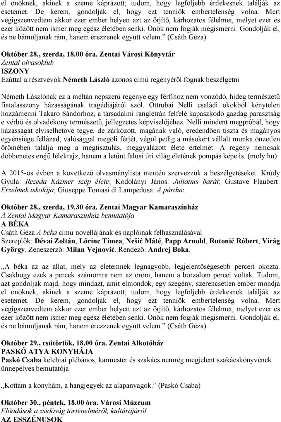 Gondolják el, és ne bámuljanak rám, hanem érezzenek együtt velem. (Csáth Géza) Október 28., szerda, 18.00 óra.