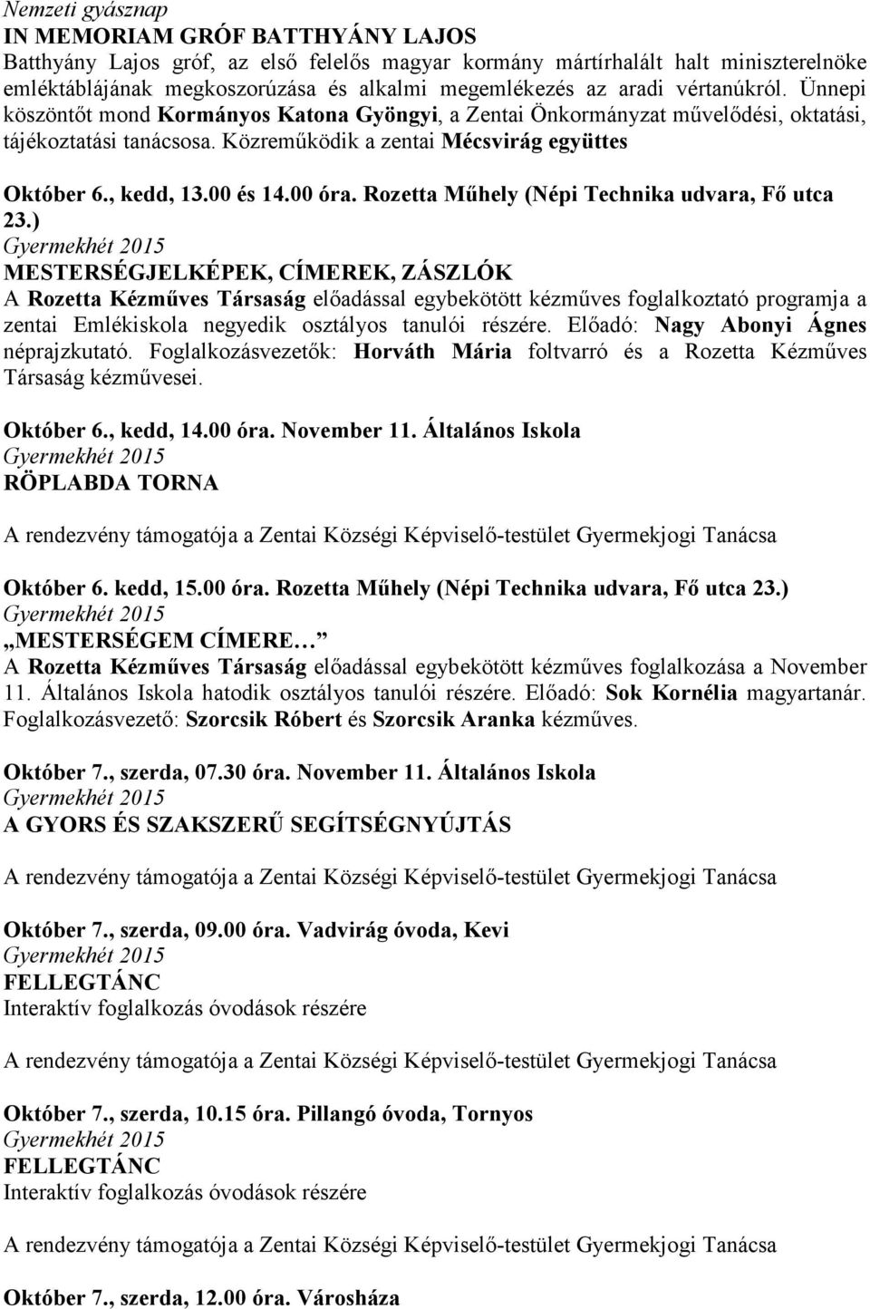 00 és 14.00 óra. Rozetta Mőhely (Népi Technika udvara, Fı utca 23.