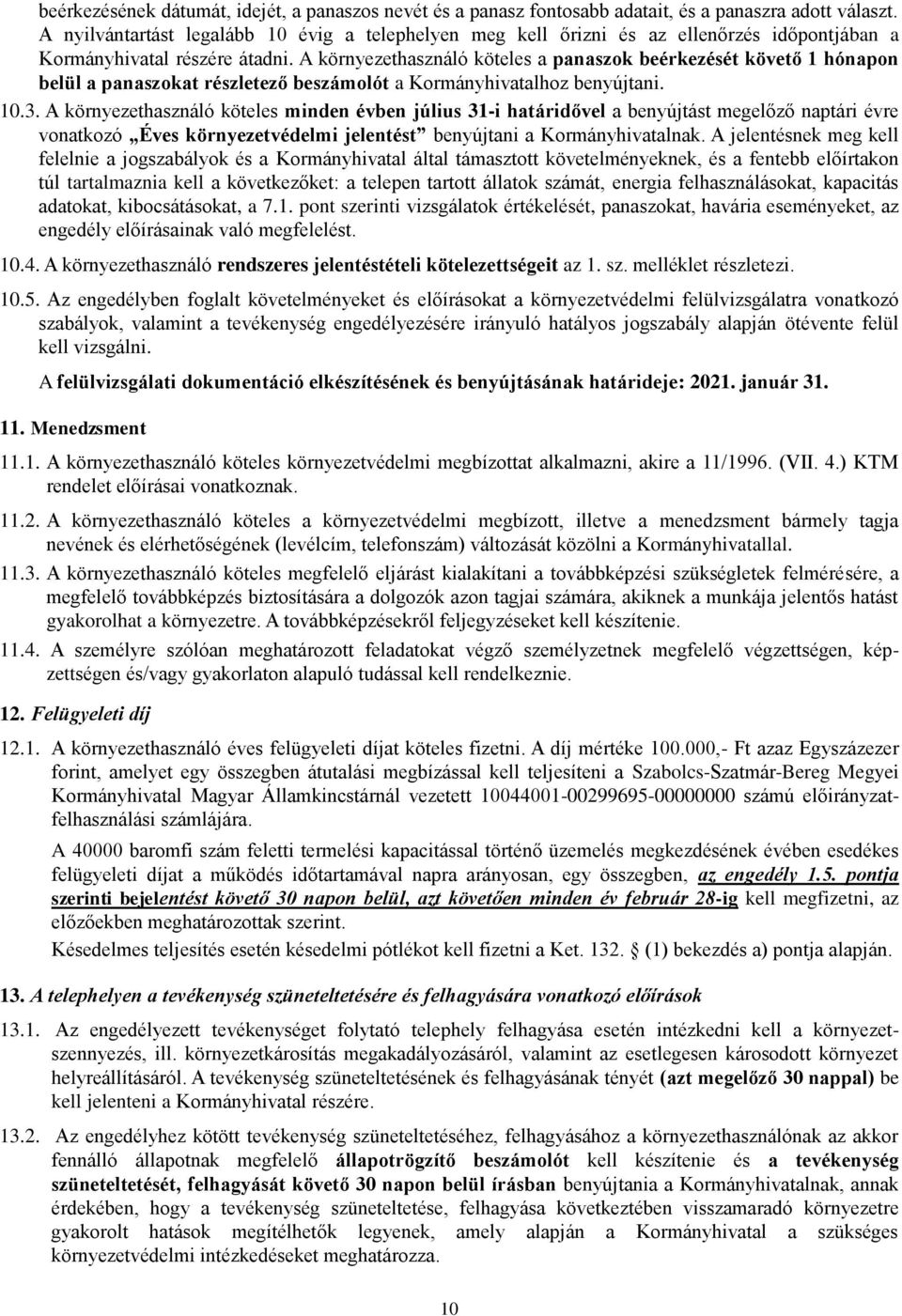 A környezethasználó köteles a panaszok beérkezését követő 1 hónapon belül a panaszokat részletező beszámolót a Kormányhivatalhoz benyújtani. 10.3.