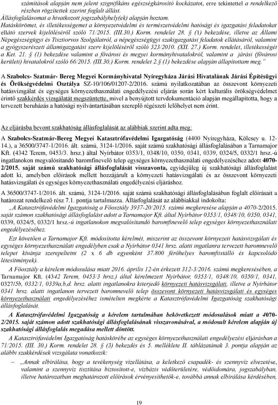 Hatáskörömet, és illetékességemet a környezetvédelmi és természetvédelmi hatósági és igazgatási feladatokat ellátó szervek kijelöléséről szóló 71/2015. (III.30.) Korm. rendelet 28.