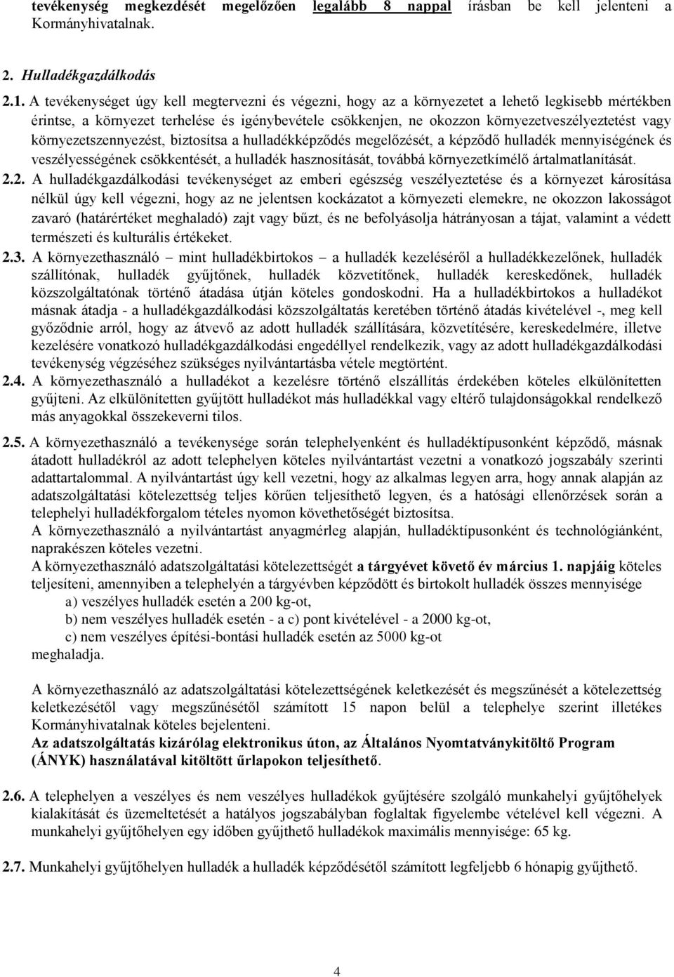 vagy környezetszennyezést, biztosítsa a hulladékképződés megelőzését, a képződő hulladék mennyiségének és veszélyességének csökkentését, a hulladék hasznosítását, továbbá környezetkímélő