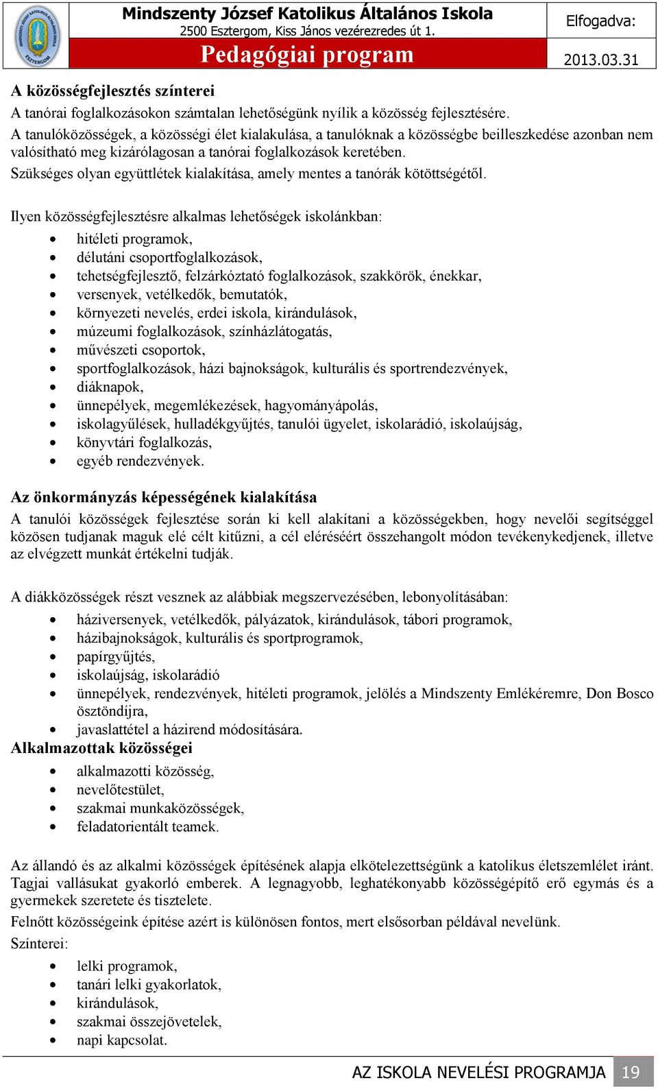 Szükséges olyan együttlétek kialakítása, amely mentes a tanórák kötöttségétől.