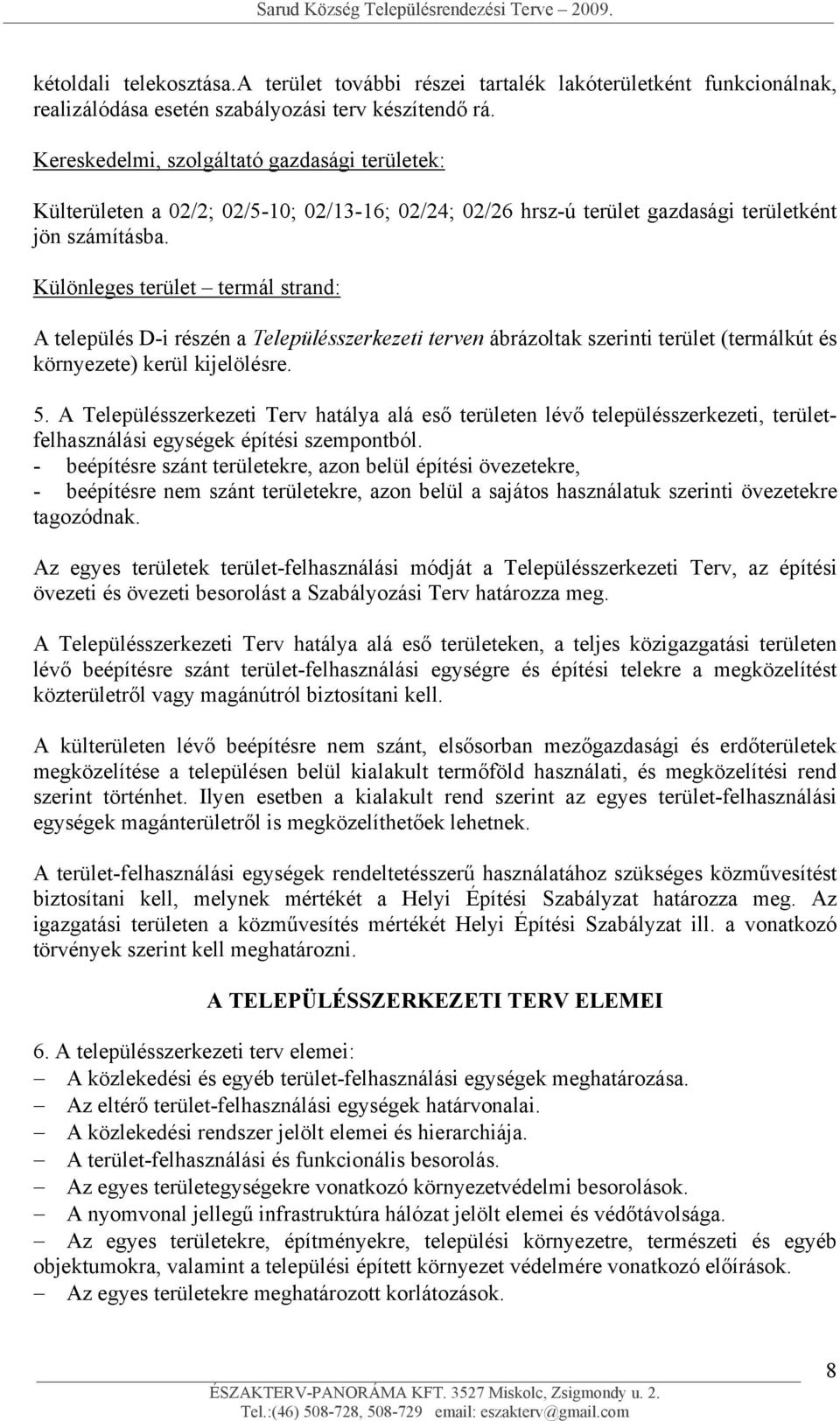 Különleges terület termál strand: A település D-i részén a Településszerkezeti terven ábrázoltak szerinti terület (termálkút és környezete) kerül kijelölésre. 5.