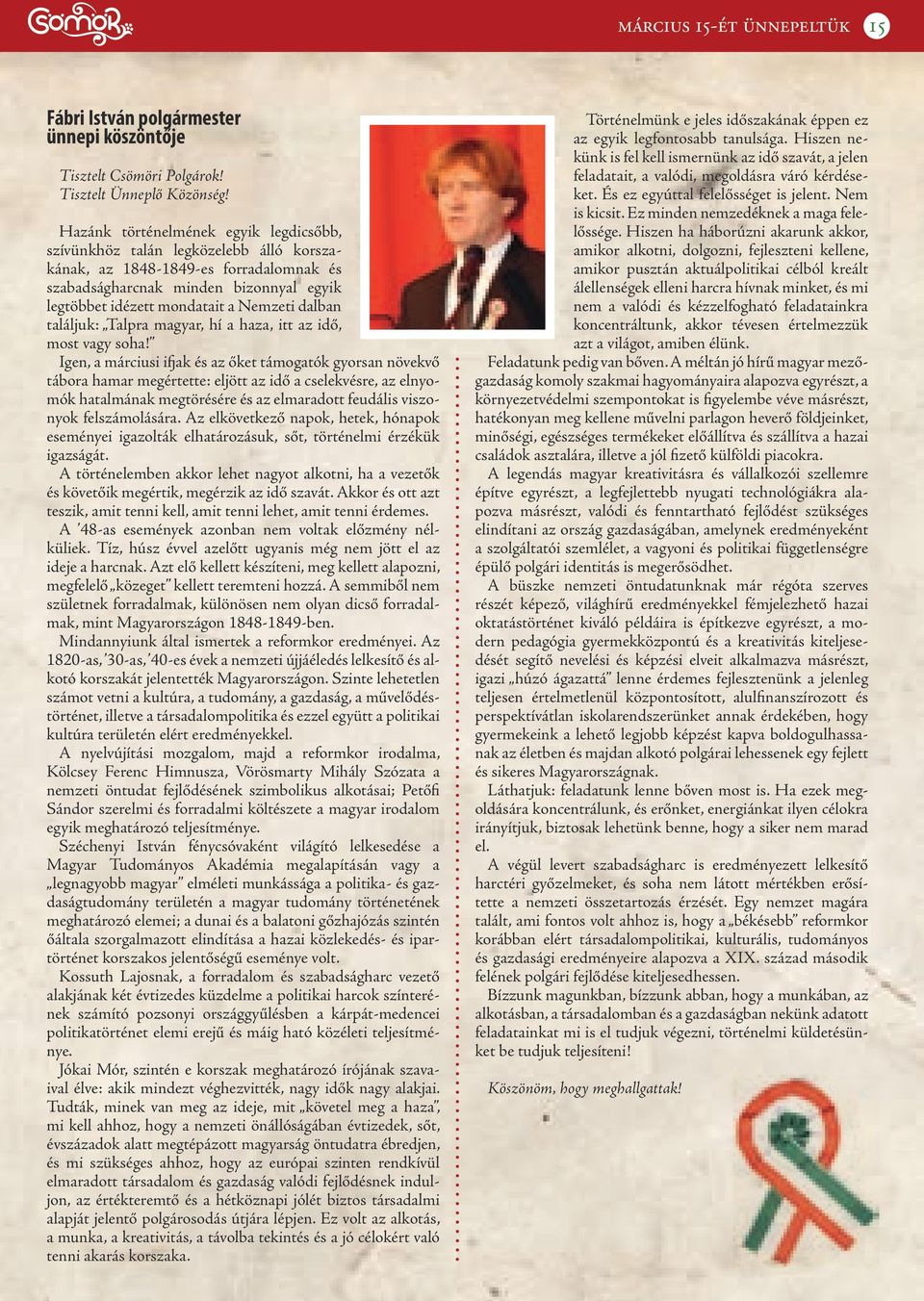 dalban találjuk: Talpra magyar, hí a haza, itt az idő, most vagy soha!