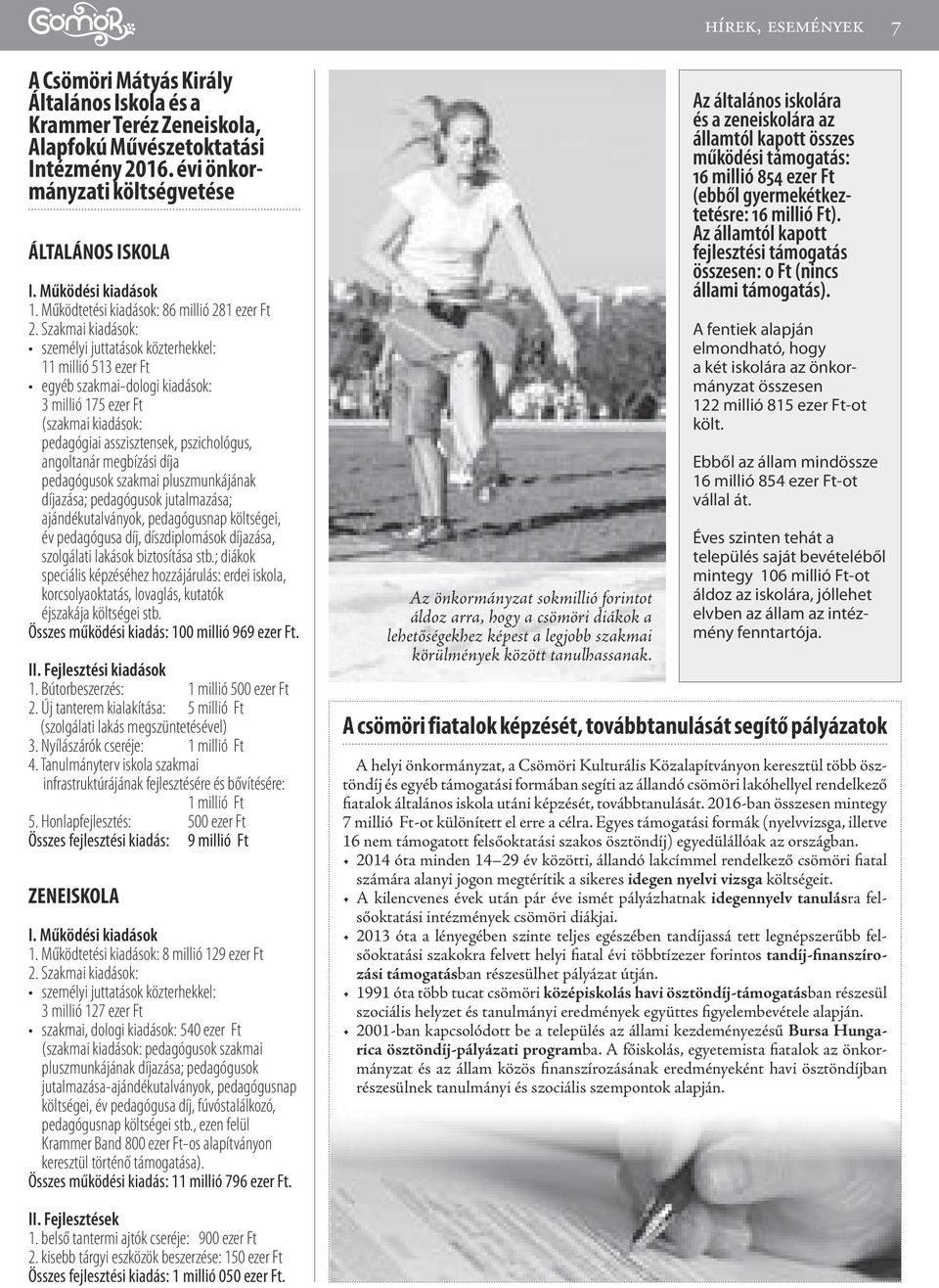Szakmai kiadások: személyi juttatások közterhekkel: 11 millió 513 ezer Ft egyéb szakmai-dologi kiadások: 3 millió 175 ezer Ft (szakmai kiadások: pedagógiai asszisztensek, pszichológus, angoltanár