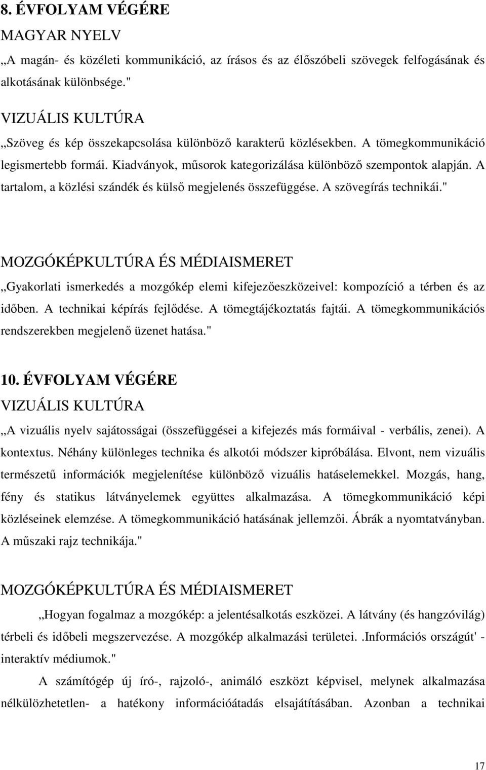 A tartalom, a közlési szándék és külsı megjelenés összefüggése. A szövegírás technikái.