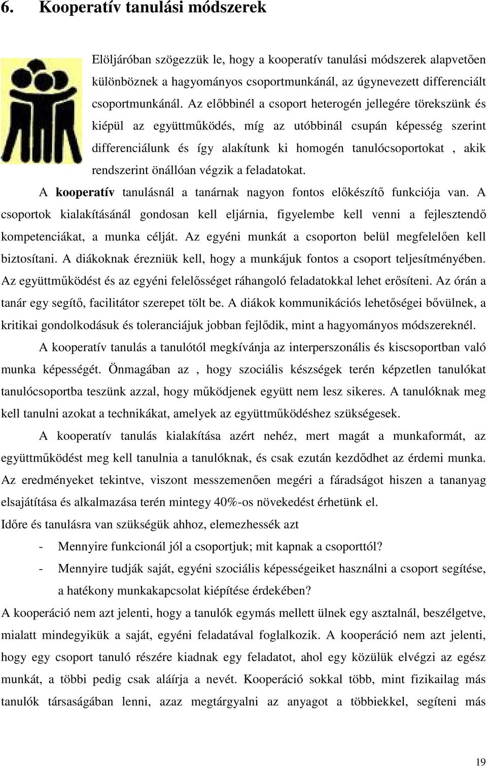 rendszerint önállóan végzik a feladatokat. A kooperatív tanulásnál a tanárnak nagyon fontos elıkészítı funkciója van.