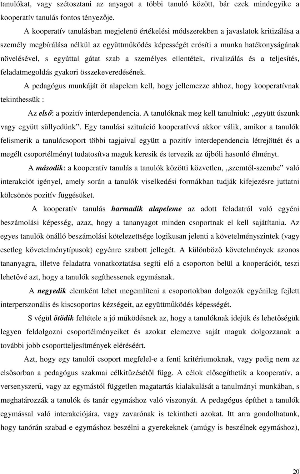 gátat szab a személyes ellentétek, rivalizálás és a teljesítés, feladatmegoldás gyakori összekeveredésének.