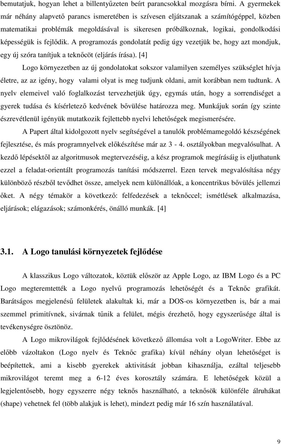fejlıdik. A programozás gondolatát pedig úgy vezetjük be, hogy azt mondjuk, egy új szóra tanítjuk a teknıcöt (eljárás írása).