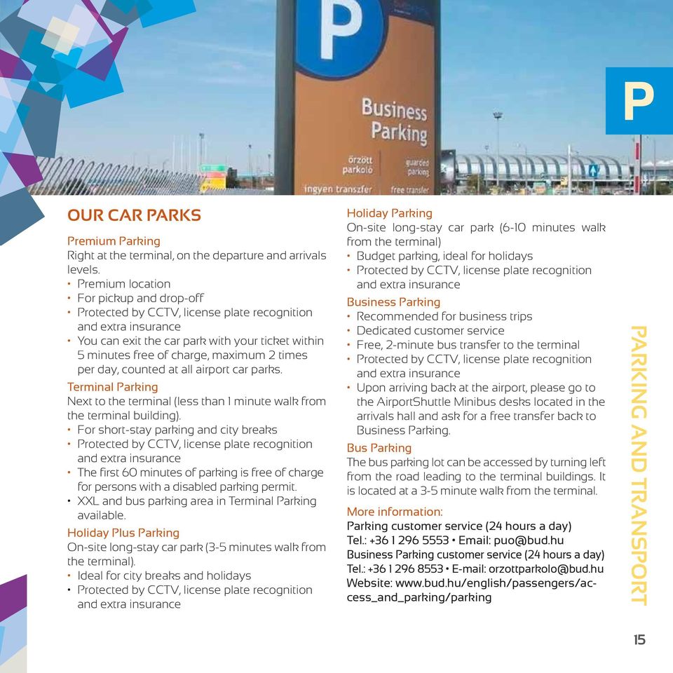 per day, counted at all airport car parks. Terminal Parking Next to the terminal (less than 1 minute walk from the terminal building).