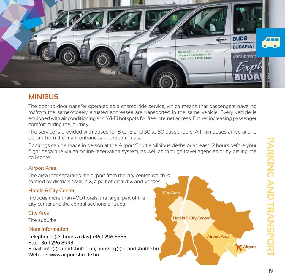 The service is provided with buses for 8 to 15 and 30 to 50 passengers. All minibuses arrive at and depart from the main entrances of the terminals.