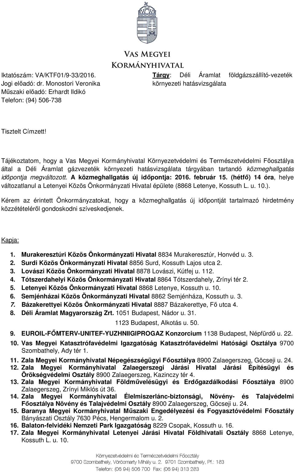 Tájékoztatom, hogy a Vas Megyei Kormányhivatal Környezetvédelmi és Természetvédelmi Fıosztálya által a Déli Áramlat gázvezeték környezeti hatásvizsgálata tárgyában tartandó közmeghallgatás idıpontja