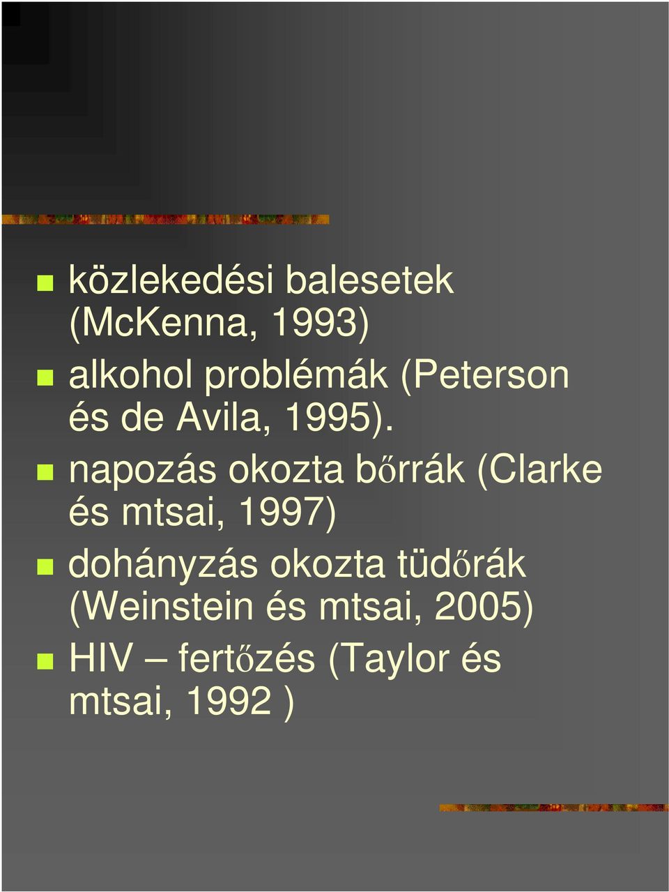 napozás okozta bırrák (Clarke és mtsai, 1997) dohányzás