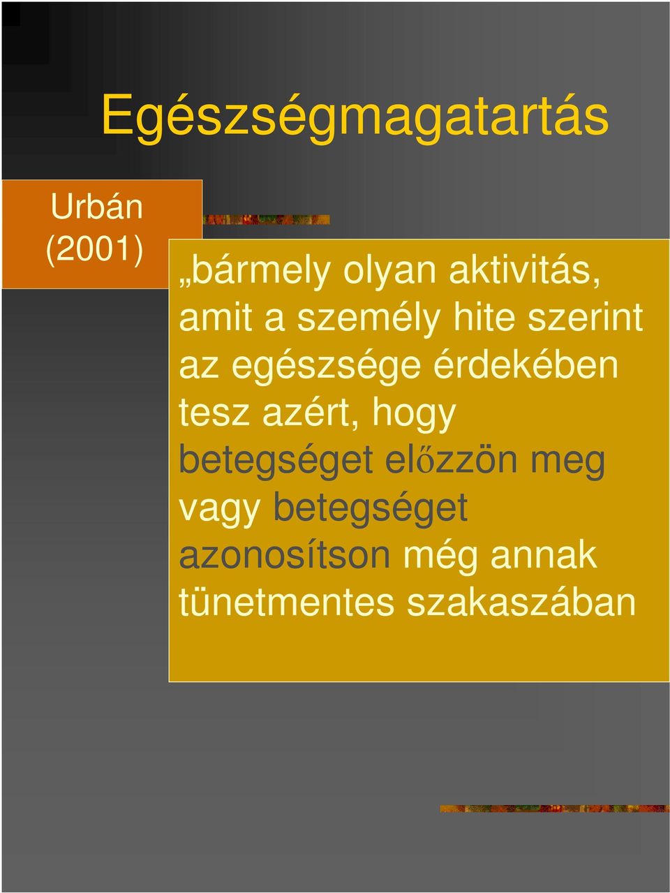 érdekében tesz azért, hogy betegséget elızzön meg