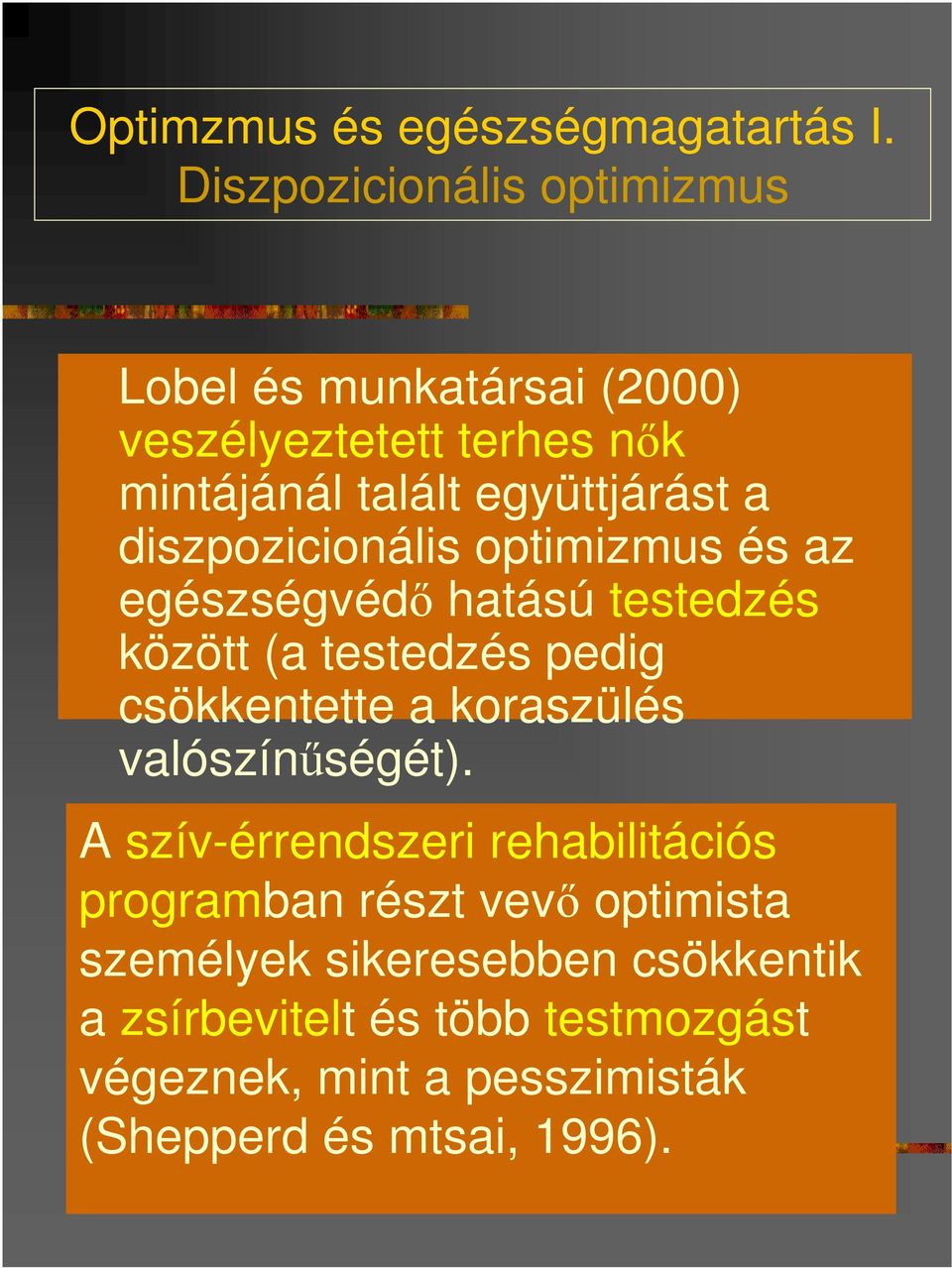 diszpozicionális optimizmus és az egészségvédı hatású testedzés között (a testedzés pedig csökkentette a koraszülés