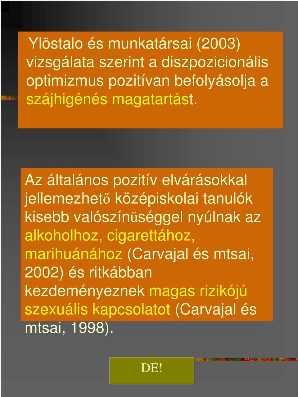 Az általános pozitív elvárásokkal jellemezhetı középiskolai tanulók kisebb valószínőséggel