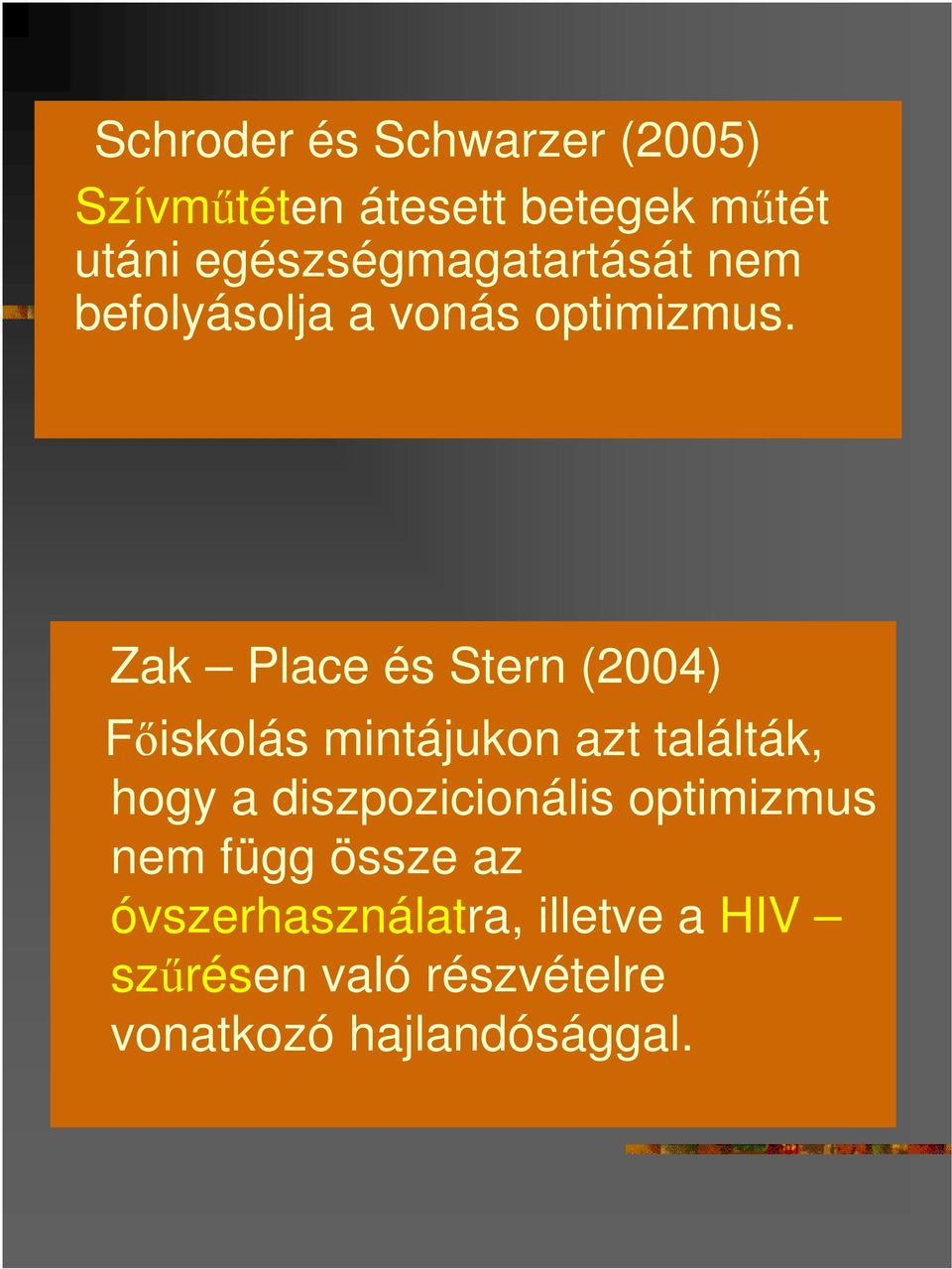 Zak Place és Stern (2004) Fıiskolás mintájukon azt találták, hogy a