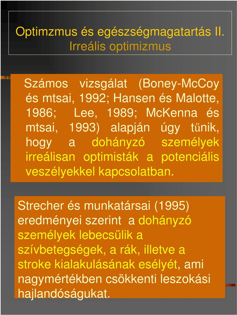 mtsai, 1993) alapján úgy tőnik, hogy a dohányzó személyek irreálisan optimisták a potenciális veszélyekkel