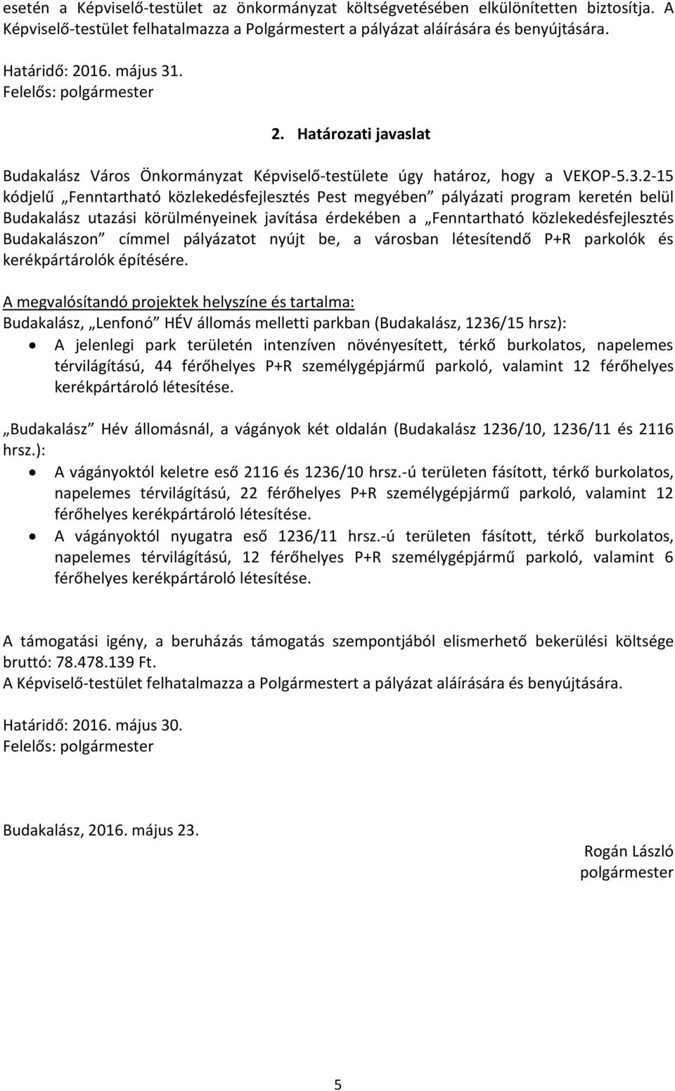 . Felelős: polgármester 2. Határozati javaslat Budakalász Város Önkormányzat Képviselő-testülete úgy határoz, hogy a VEKOP-5.3.