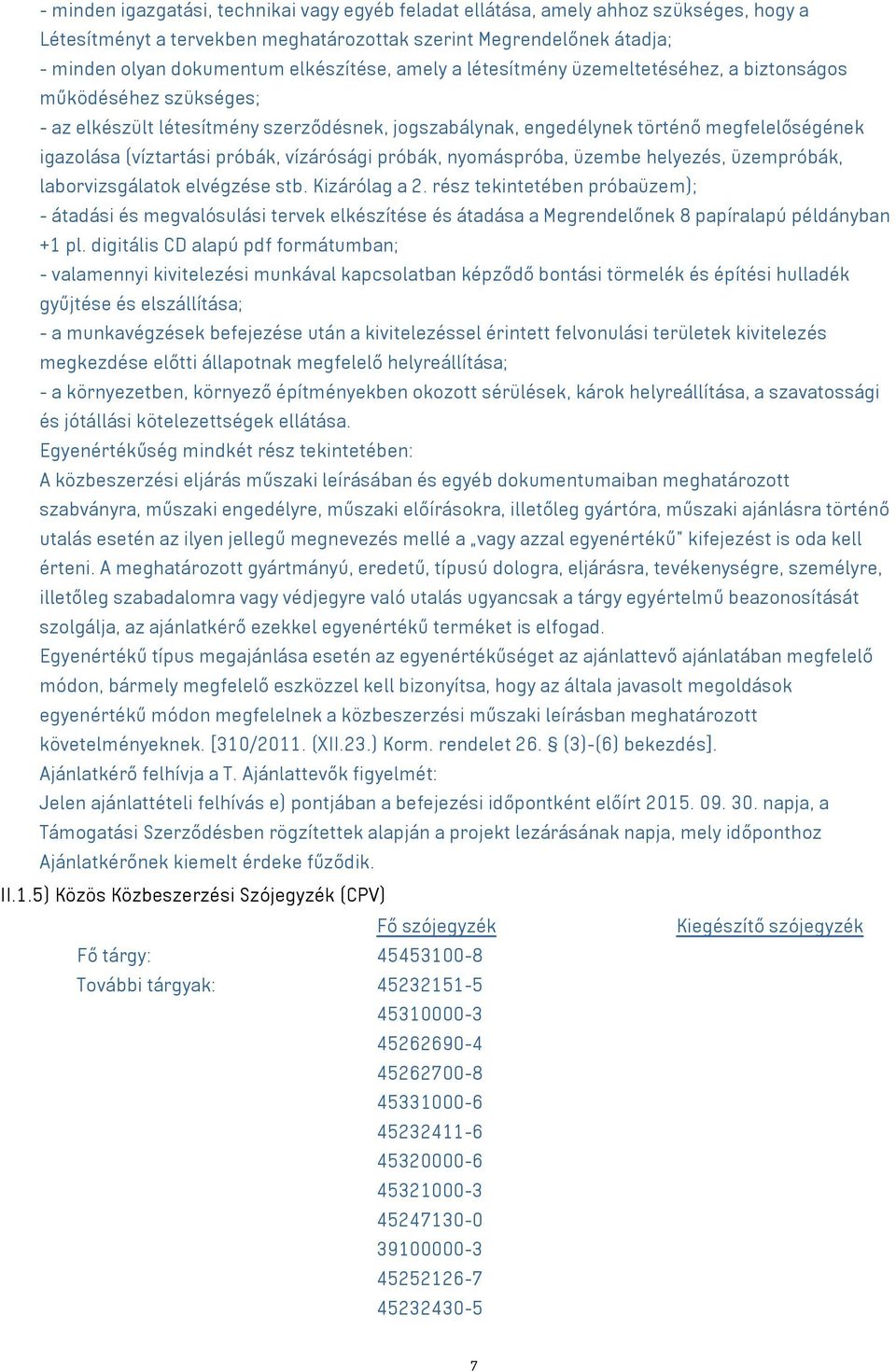 vízárósági próbák, nyomáspróba, üzembe helyezés, üzempróbák, laborvizsgálatok elvégzése stb. Kizárólag a 2.