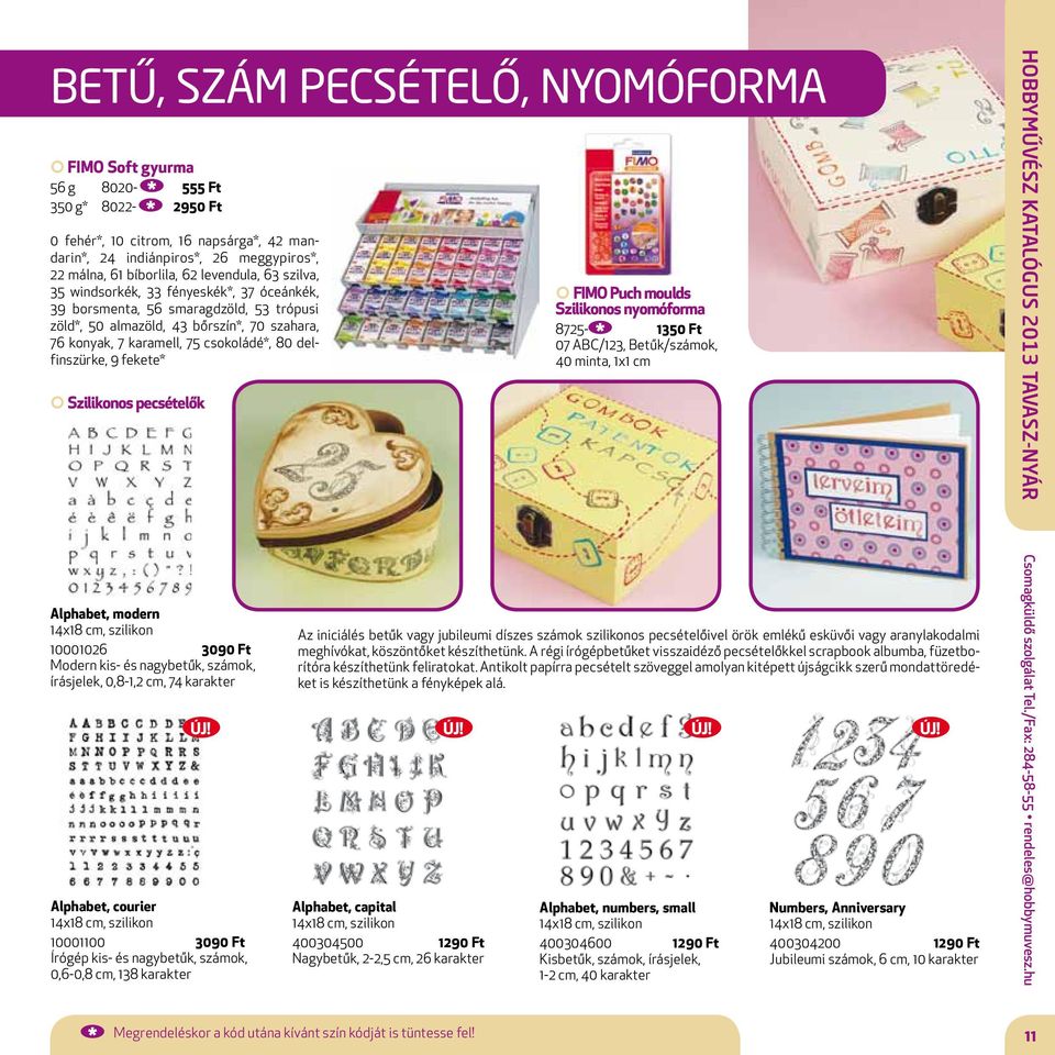 delfinszürke, 9 fekete* Szilikonos pecsételők FIMO Puch moulds Szilikonos nyomóforma 8725-1350 Ft 07 ABC/123, Betűk/számok, 40 minta, 1x1 cm HOBBYMŰVÉSZ KATALÓGUS 2013 TAVASZ-NYÁR Alphabet, modern