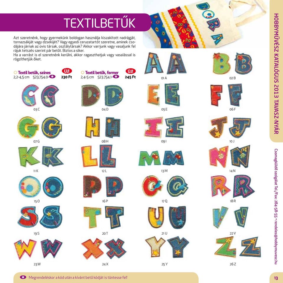 Ha a varrást is el szeretnénk kerülni, akkor ragaszthatjuk vagy vasalással is rögzíthetjük őket. Textil betűk, színes 2,2-4,5 cm 523.754.