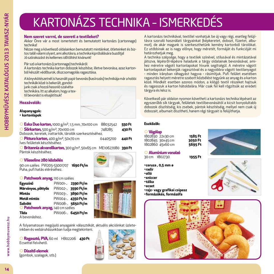 Nézze meg a következő oldalainkon bemutatott mintáinkat, ötleteinket és biztos talál valami olyant, ami alkotásra, a technika kipróbálására buzdítja! Jó szórakozást és kellemes időtöltést kívánunk!