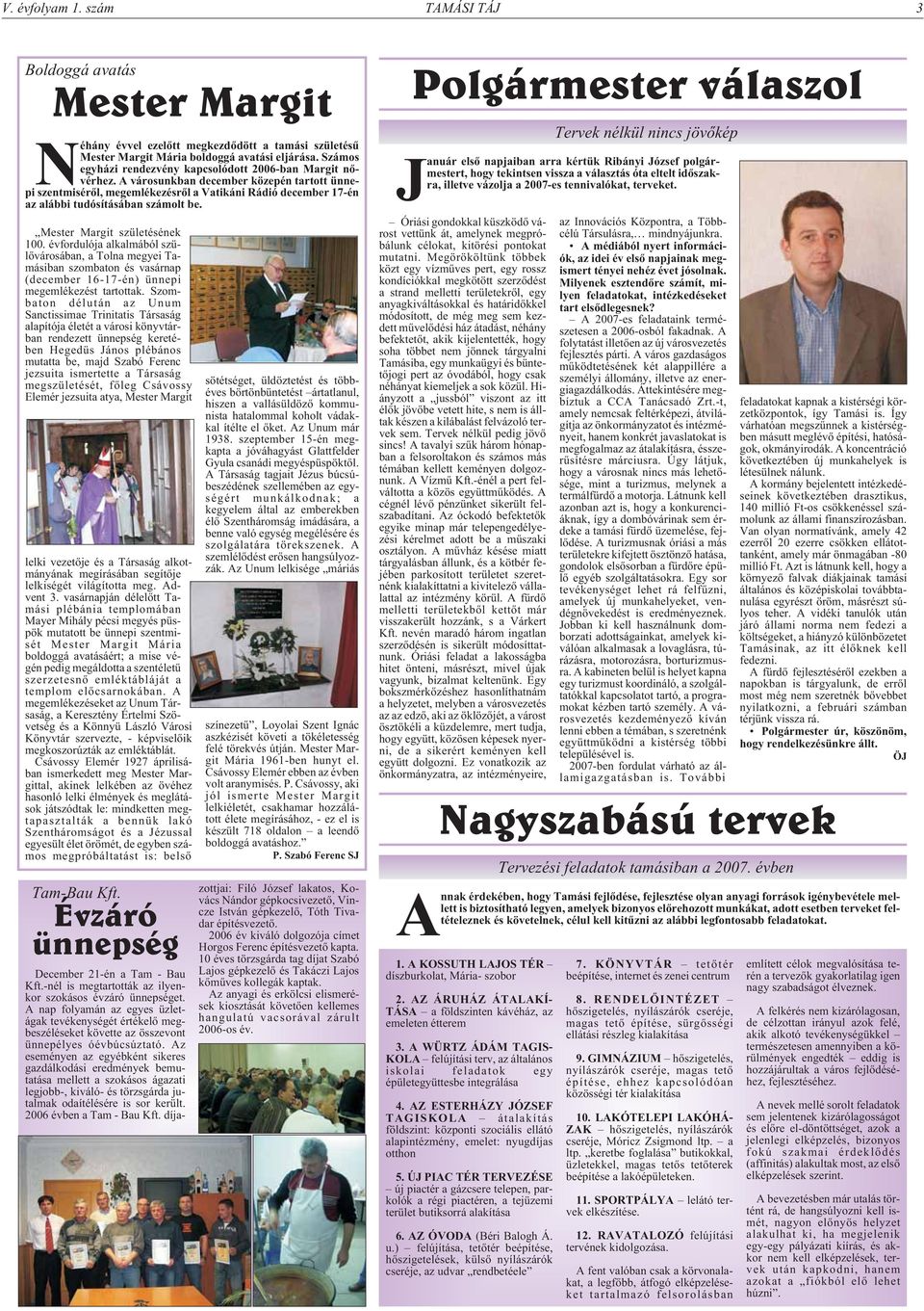 A városunkban december közepén tartott ünnepi szentmisérõl, megemlékezésrõl a Vatikáni Rádió december 17-én az alábbi tudósításában számolt be. Mester Margit születésének 100.