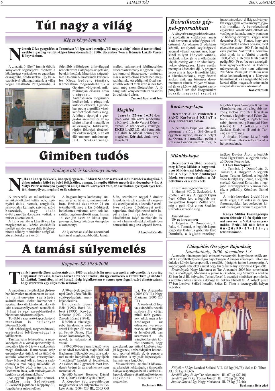 szóló beszédek, nagy közös évfolyam-fényképezés voltak a mûsor alkotóelemei. A 12.