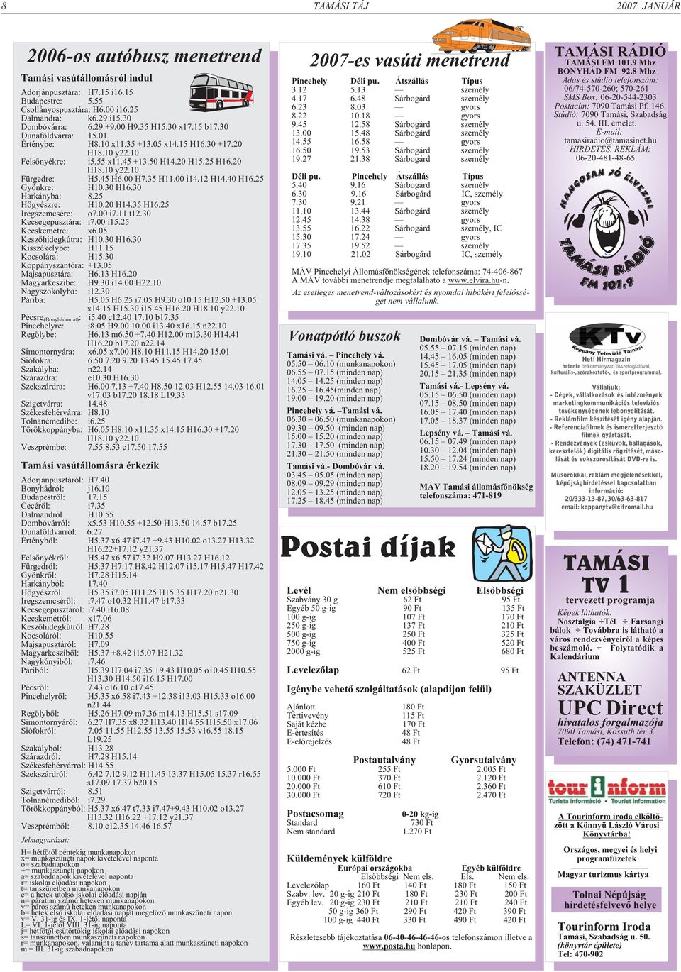 45 H6.00 H7.35 H11.00 i14.12 H14.40 H16.25 Gyönkre: H10.30 H16.30 Harkányba: 8.25 Hõgyészre: H10.20 H14.35 H16.25 Iregszemcsére: o7.00 i7.11 t12.30 Kecsegepusztára: i7.00 i15.25 Kecskemétre: x6.