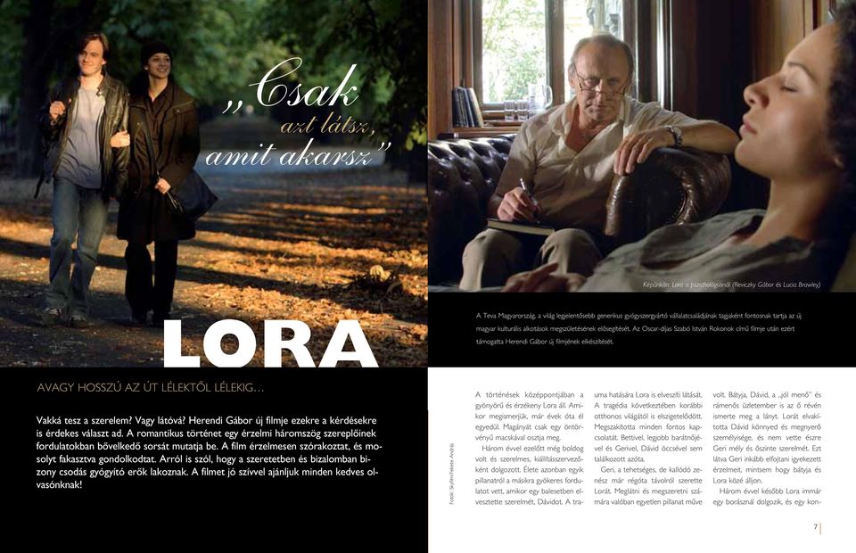 A film érzelmesen szórakoztat, és mosolyt fakasztva gondolkodtat. Arról is szól, hogy a szeretetben és bizalomban bizony csodás gyógyító erôk lakoznak.
