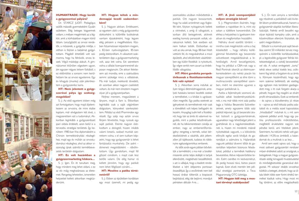 Lenyûgözött az orvosi rendelôk, a mûszerek, a gyógyítás miliôje, s otthon is folyton a babáimat gyógyítottam. Magától értetôdô volt számomra, hogy ha felnövök, orvos leszek. Végül másképp alakult.