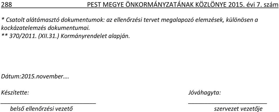 elemzések, különösen a kockázatelemzés dokumentumai. ** 370/2011. (XII.31.
