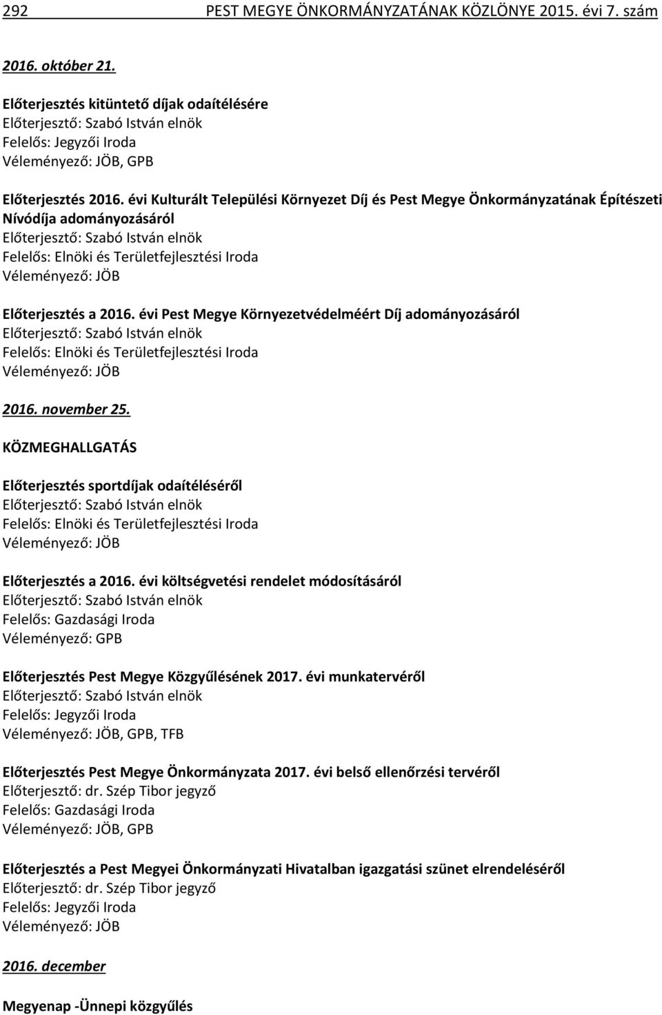november 25. KÖZMEGHALLGATÁS Előterjesztés sportdíjak odaítéléséről Előterjesztés a 2016.