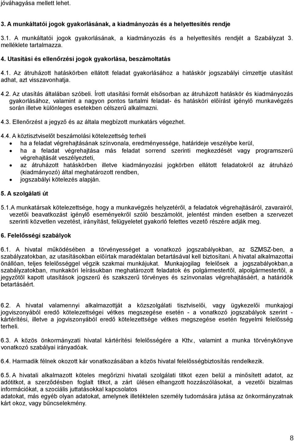 Az átruházott hatáskörben ellátott feladat gyakorlásához a hatáskör jogszabályi címzettje utasítást adhat, azt visszavonhatja. 4.2. Az utasítás általában szóbeli.