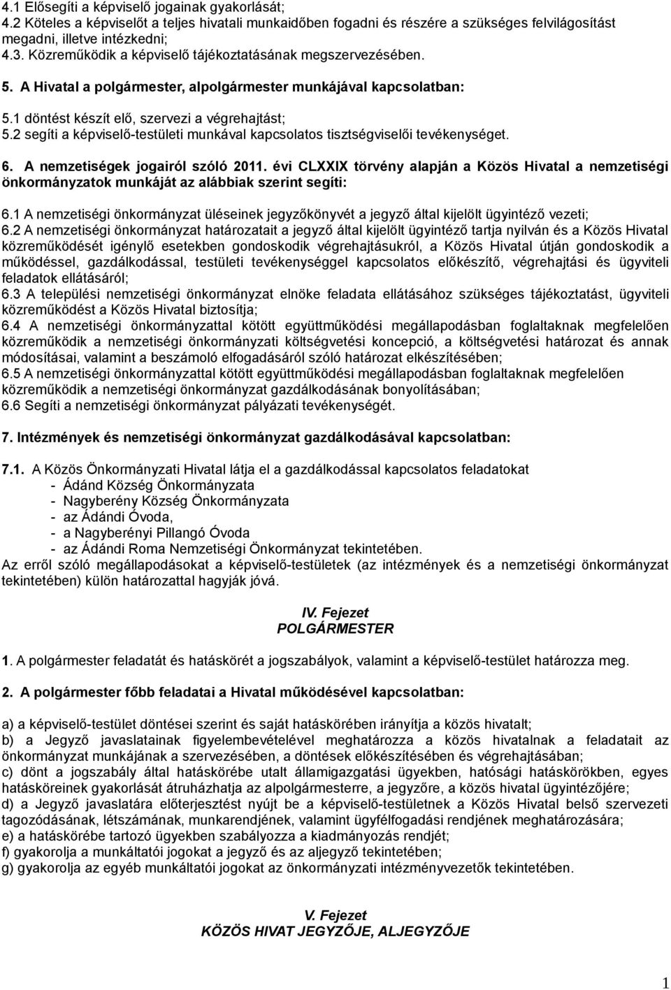 2 segíti a képviselő-testületi munkával kapcsolatos tisztségviselői tevékenységet. 6. A nemzetiségek jogairól szóló 2011.